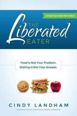 The Liberated Eater - Revised and Updated by Landham, Cindy