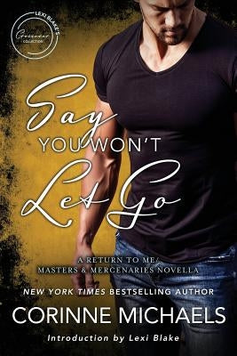 Say You Won't Let Go: A Return to Me/Masters and Mercenaries Novella by Blake, Lexi
