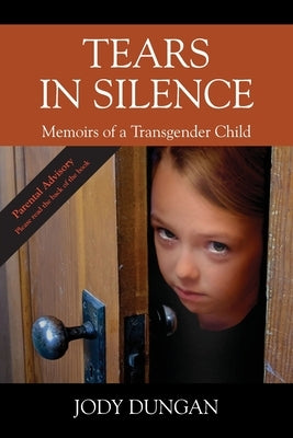 Tears in Silence: Memoirs of a Transgender Child by Dungan, Jody