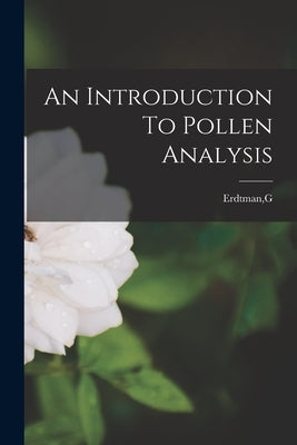 An Introduction To Pollen Analysis by Erdtman, G.