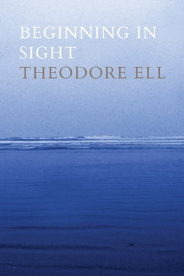 Beginning in Sight by Ell, Theodore