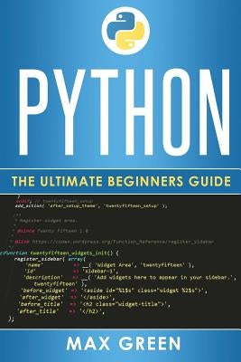 Python: The Ultimate Beginners Guide by Green, Max