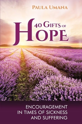 40 Gifts of Hope: Encouragement in times of sickness and suffering by Umana, Paula