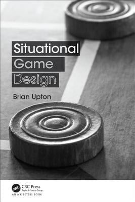 Situational Game Design by Upton, Brian