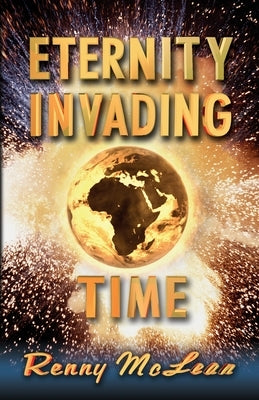 Eternity Invading Time by McLean, Renny G.