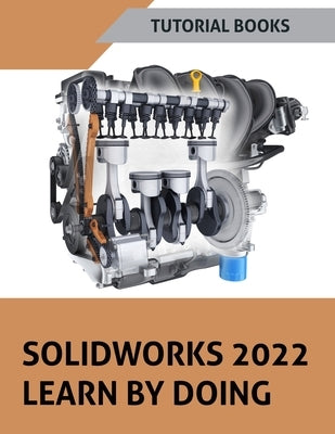 SOLIDWORKS 2022 Learn By Doing (COLORED) by Tutorial Books