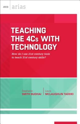 Teaching the 4cs with Technology: How Do I Use 21st Century Tools to Teach 21st Century Skills? (ASCD Arias) by Budhai, Stephanie Smith