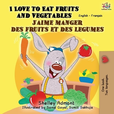 I Love to Eat Fruits and Vegetables J'aime manger des fruits et des legumes: English French Bilingual Book by Admont, Shelley