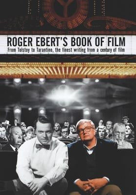 Roger Ebert's Book of Film: From Tolstoy to Tarantino, the Finest Writing from a Century of Film by Ebert, Roger