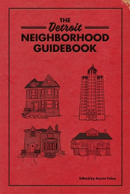 The Detroit Neighborhood Guidebook by Foley, Aaron