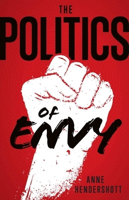 The Politics of Envy by Hendershott, Anne