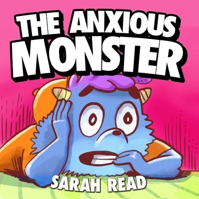 The Anxious Monster: (Anxiety books for kids, Emotions & Feelings, Preschool, Kindergarten, Children Ages 3 5) by Read, Sarah