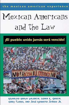 Mexican Americans and the Law: ¡El Pueblo Unido Jamás Será Vencido! by Valencia, Reynaldo Anaya