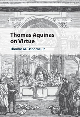 Thomas Aquinas on Virtue by Osborne Jr, Thomas M.