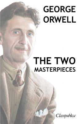 George Orwell - The two masterpieces: Animal Farm - 1984 by Orwell, George