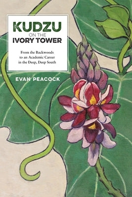 Kudzu on the Ivory Tower by Peacock, Evan