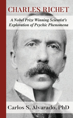 Charles Richet: A Nobel Prize Winning Scientist's Exploration of Psychic Phenomena by Alvarado, Carlos S.