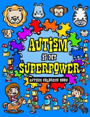 Autism Coloring Book: I See Things Differently With My Superhero Brain - A Children's Coloring Book for Autistic Toddlers, Kids and Siblings by Made You Smile Press