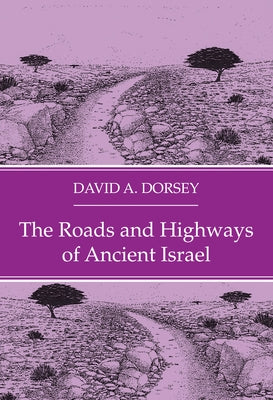 The Roads and Highways of Ancient Israel by Dorsey, David A.