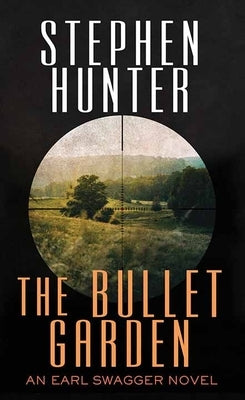 The Bullet Garden: An Earl Swagger Novel by Hunter, Stephen