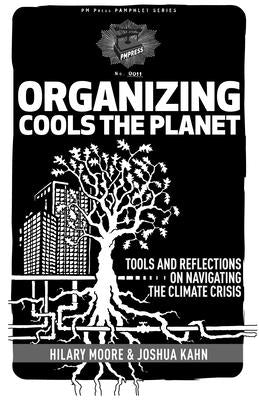 Organizing Cools the Planet: Tools and Reflections to Navigate the Climate Crisis by Kahn, Joshua