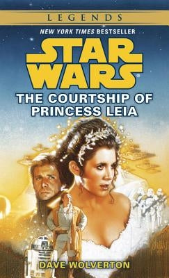 The Courtship of Princess Leia: Star Wars Legends by Wolverton, Dave