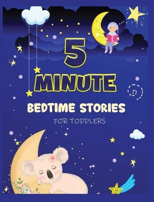 5 Minute Bedtime Stories for Toddlers: A Collection of Short Good Night Tales with Strong Morals and Affirmations to Help Children Fall Asleep Easily by Ogley, Cecilia