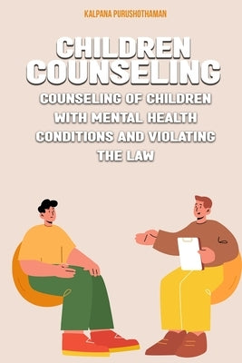 Counseling of children with mental health conditions and violating the law by Purushothaman, Kalpana