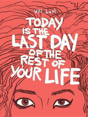 Today Is the Last Day of the Rest of Your Life by Lust, Ulli