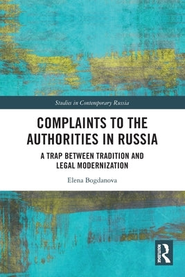 Complaints to the Authorities in Russia: A Trap Between Tradition and Legal Modernization by Bogdanova, Elena