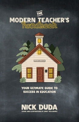 The Modern Teacher's Handbook: Your Ultimate Guide to Success in Education by Duda, Nick