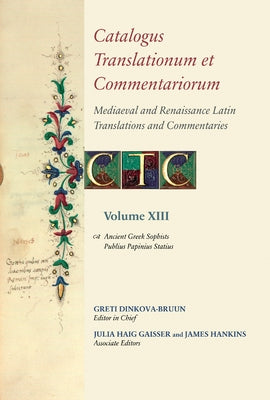 Catalogus Translationum Et Commentariorum: Mediaeval and Renaissance Latin Translations and Commentaries: Annotated Lists and Guides: Volume XIII by Dinkova-Bruun, Greti