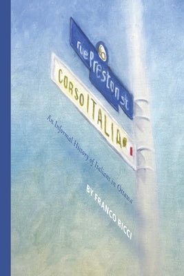 Preston Street - Corso Italia: An Informal History of Italians in Ottawa by Ricci (O M. R. I. )., Franco