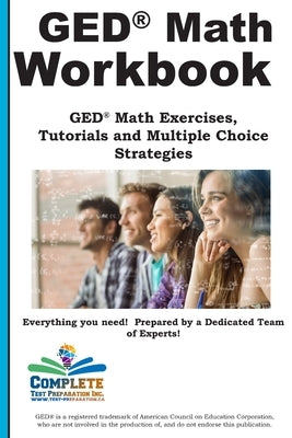 GED Math Workbook: GED Math Exercises, Tutorials and Multiple Choice Strategies by Complete Test Preparation Inc