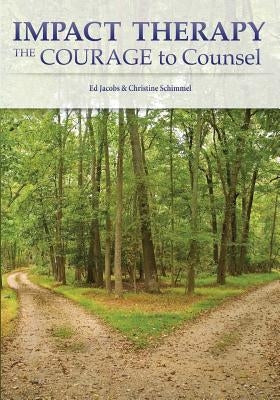 Impact Therapy: The Courage to Counsel by Schimmel, Christine J.