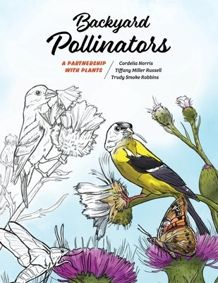 Backyard Pollinators: A Partnership with Plants by Norris, Cordelia