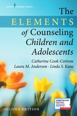 The Elements of Counseling Children and Adolescents by Cook-Cottone, Catherine P.