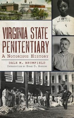 Virginia State Penitentiary: A Notorious History by Brumfield, Dale