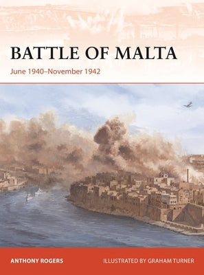 Battle of Malta: June 1940-November 1942 by Rogers, Anthony