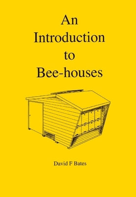 An Introduction to Bee-houses by Bates, David F.