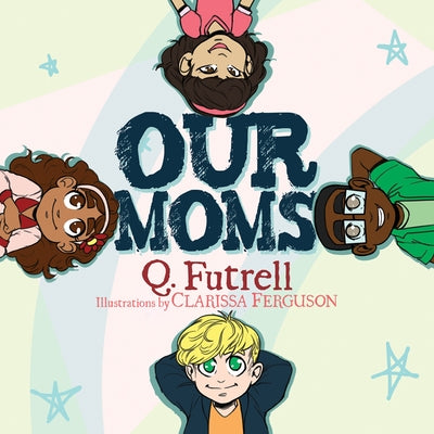 Our Moms by Futrell, Q.