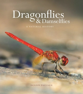 Dragonflies and Damselflies: A Natural History by Paulson, Dennis