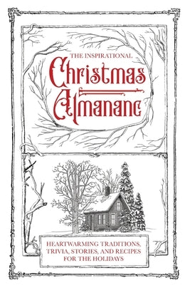 The Inspirational Christmas Almanac: Heartwarming Traditions, Trivia, Stories, and Recipes for the Holidays by Honor Books