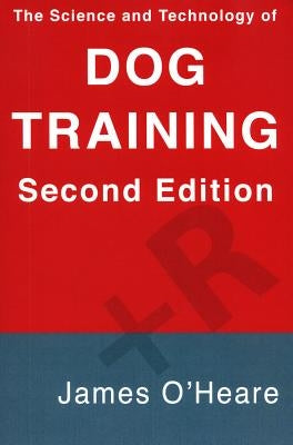 The Science and Technology of Dog Training by O'Heare, James