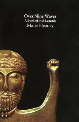 Over Nine Waves: A Book of Irish Legends by Heaney, Marie