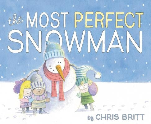 The Most Perfect Snowman: A Winter and Holiday Book for Kids by Britt, Chris