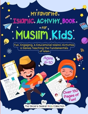 My Favorite Islamic Activity Book for Muslim Kids: Fun, Engaging, & Educational Islamic Activities & Games Teaching the Fundamentals of Islam by The Sincere Seeker Collection