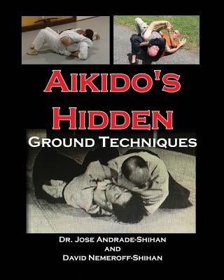 Aikido's Hidden Ground Techniques by Nemeroff, David B.