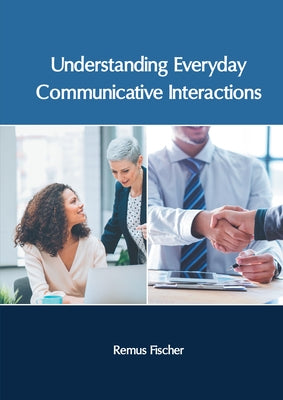 Understanding Everyday Communicative Interactions by Fischer, Remus