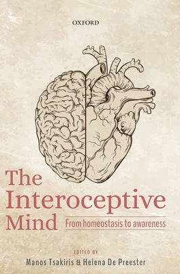 The Interoceptive Mind: From Homeostasis to Awareness by Tsakiris, Manos